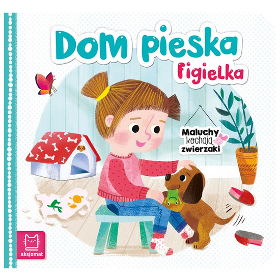 Aksjomat Dom pieska Figielka. Maluchy kochają zwierzaki KS1054