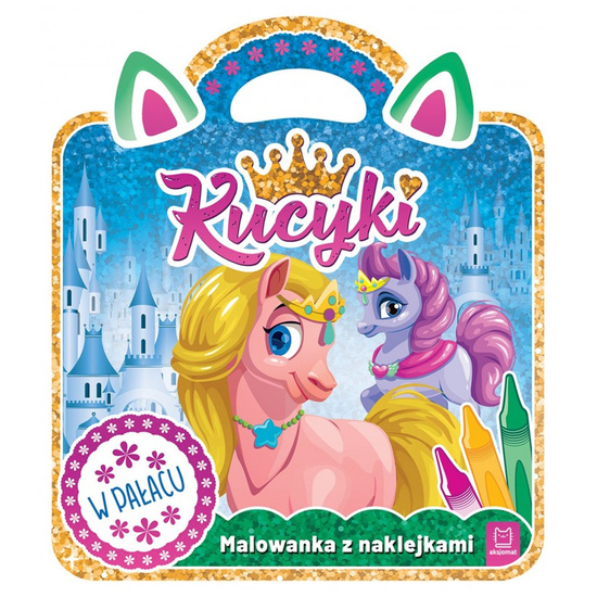 Aksjomat Kucyki. Malowanka z naklejkami. W pałacu KS1078