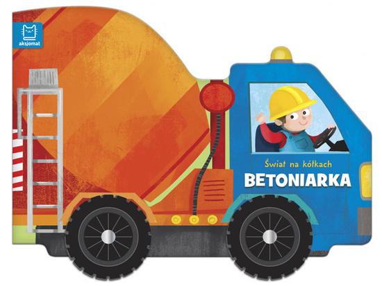 Aksjomat Książeczka Świat na kółkach BETONIARKA KS0461