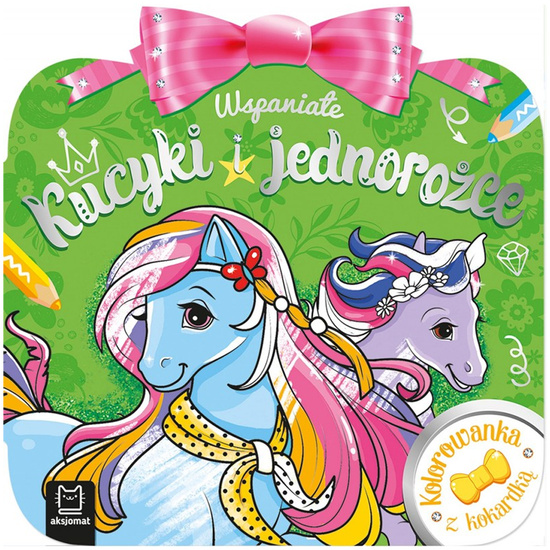 Aksjomat Kolorowanka z kokardką. Wspaniałe kucyki i jednorożce KS1068