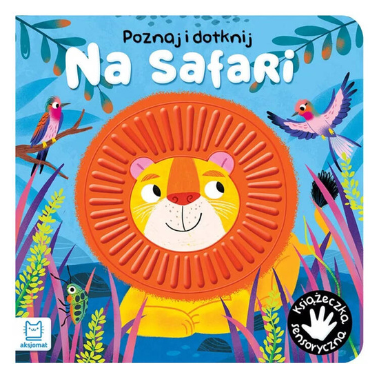 Aksjomat Książeczka Sensoryczna Poznaj i dotknij Na safari KS0969
