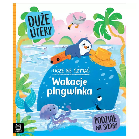 Aksjomat Uczę się czytać. Wakacje pingwinka. Duże litery i podział na sylaby KS0985